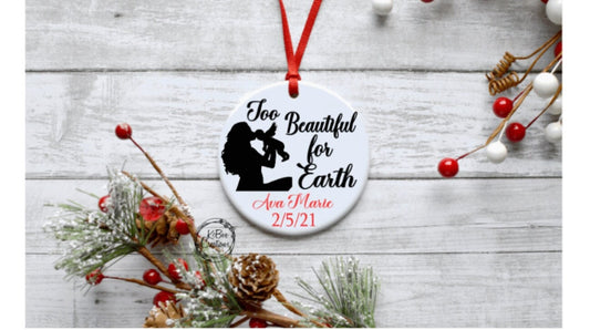 Too Beautiful for Earth Ornament - Infant Loss Ornament - Infant Loss - First Christmas in Heaven - Baby Ornament - Infant Loss Keepsake